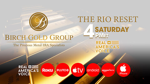 THE RIO RESET - BIRCH GOLD MEDIA GROUP SPECIAL