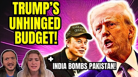 LIVE: Trump's Unhinged New Budget + India Bombs Pakistan!