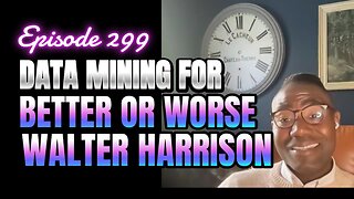 299- Data: The New Gold Rush With Walter Harrison