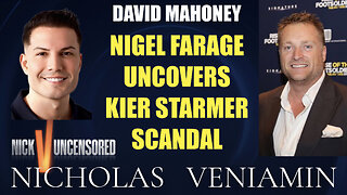 David Mahoney Discusses Nigel Farage Uncovers Kier Starmer Scandal with Nicholas Veniamin