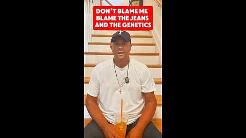 Don't Blame Me Blame The Jeans