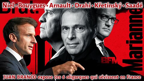 JUAN BRANCO expose 6 oligarques : Niel, Bouygues, Arnault, Drahi, Kretinsky & Saadé