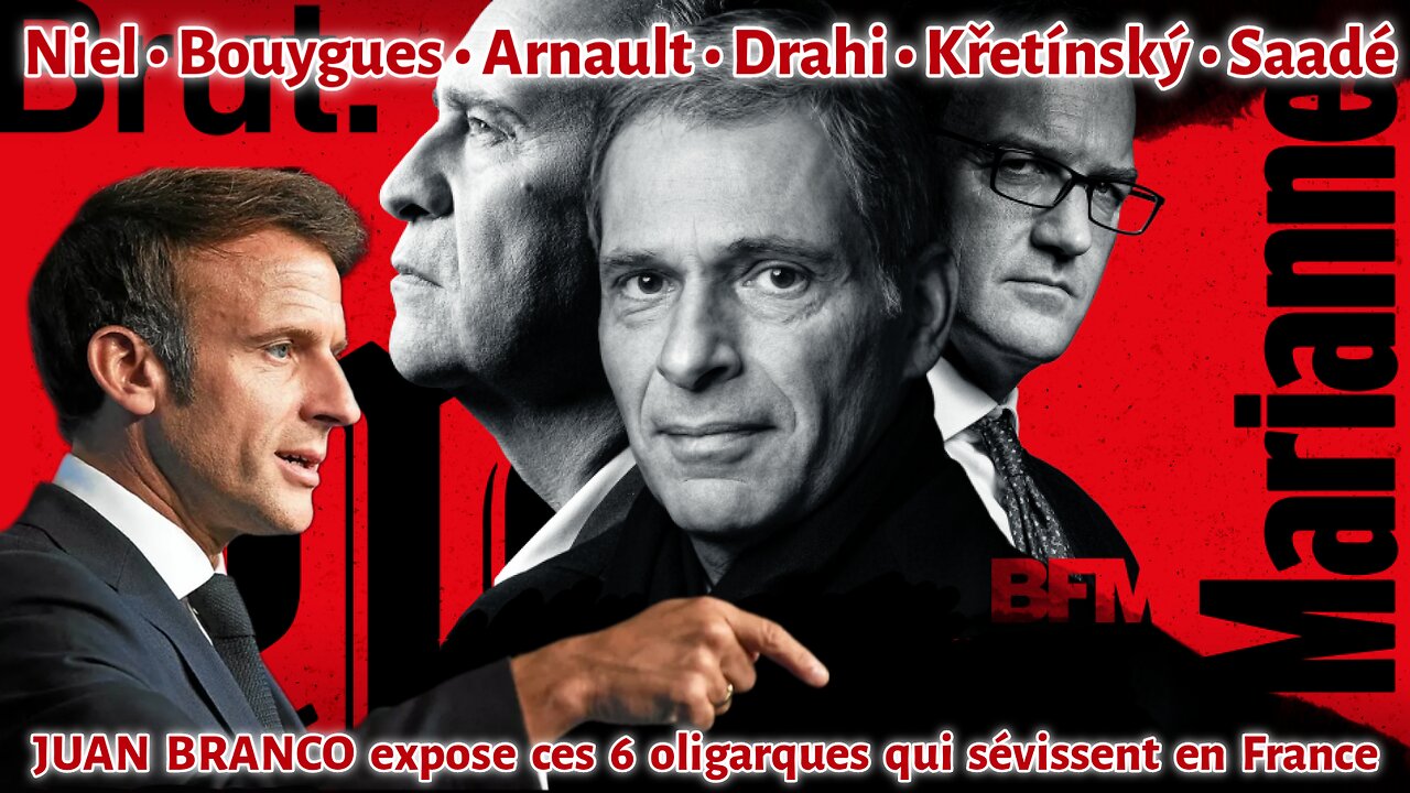 JUAN BRANCO expose 6 oligarques : Niel, Bouygues, Arnault, Drahi, Kretinsky & Saadé