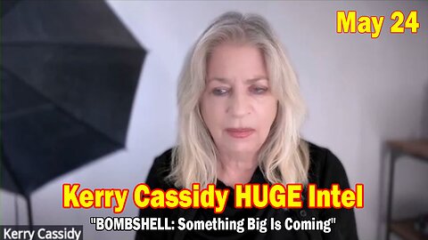 Kerry Cassidy & Richard Alan Miller HUGE Intel May 24: "BOMBSHELL: Something Big Is Coming"