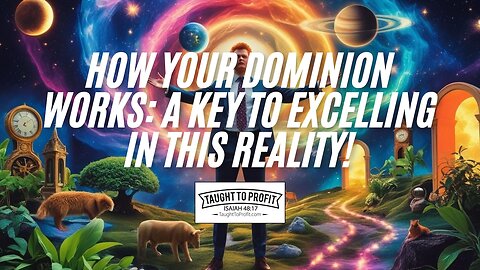 How Your Dominion Works - A Key To Excelling In This Reality!