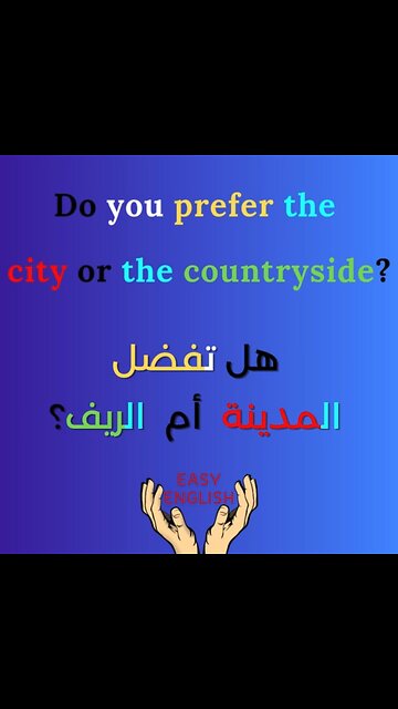 DO YOU PREFER THE CITY OR THE COUNTRYSIDE ?