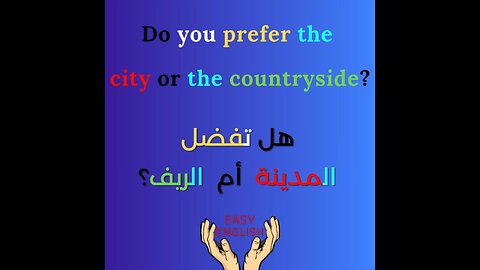 DO YOU PREFER THE CITY OR THE COUNTRYSIDE ?
