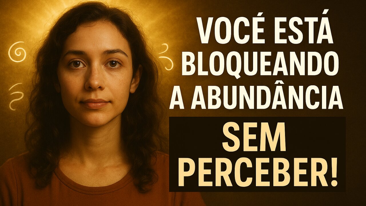 Você está bloqueando a abundância sem perceber