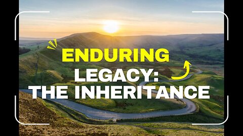 God's Enduring Legacy: The Inheritance