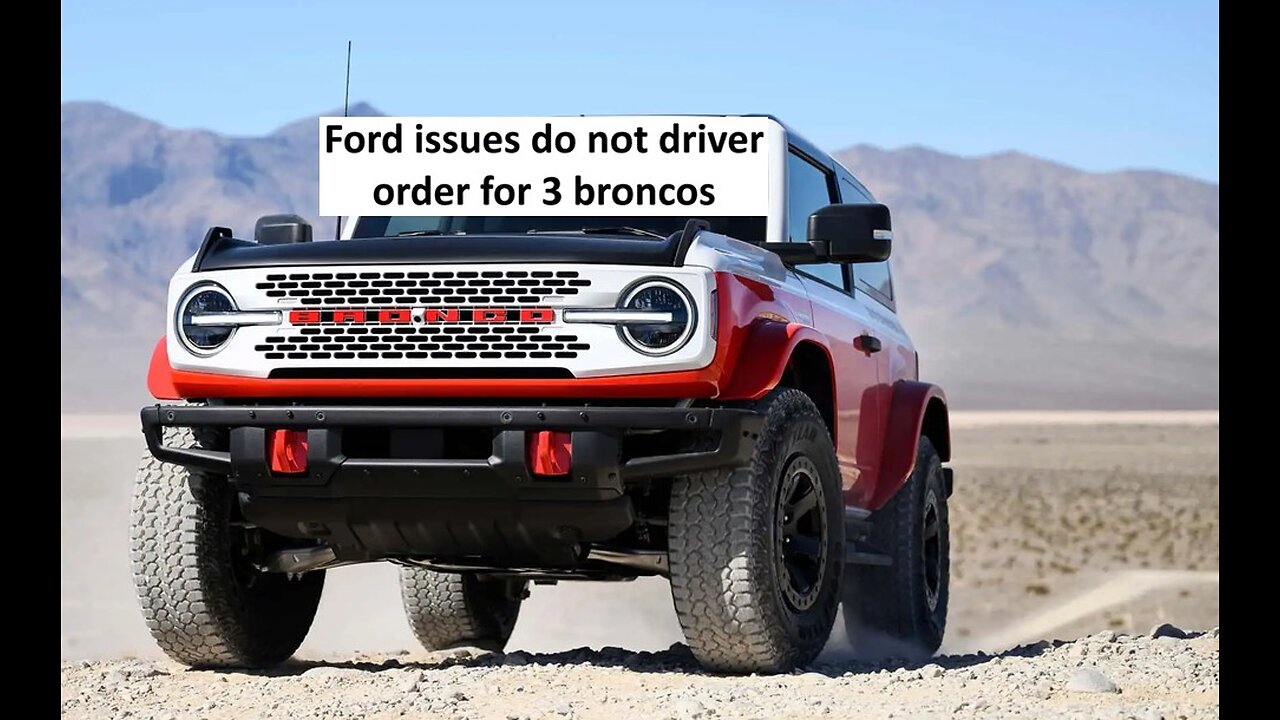Ford issues do not drive order for 3 Broncos