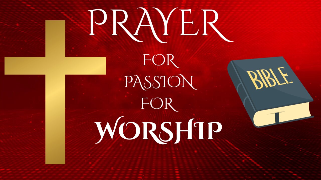 PRAYER FOR A PASSION FOR WORSHIP