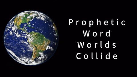 Prophetic Word: World’s Collide