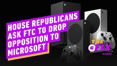 House Republicans Call on FTC to Drop Opposition to Xbox Activision Blizzard Merger - IGN Daily Fix