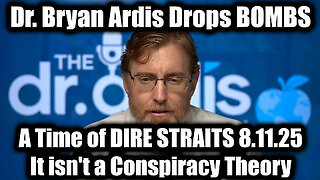 Dr. Bryan Ardis - Drops BOMBS - A Time of DIRE STRAITS, It isn't a Conspiracy Theory