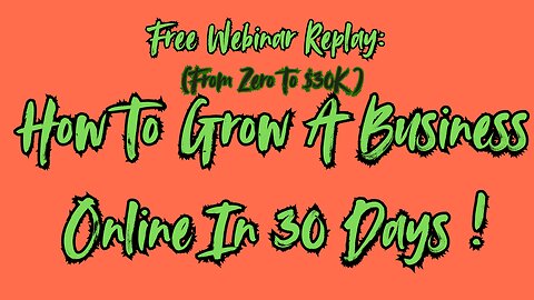 FREE WEBINAR:From Zero To $30K: How To Grow An Online Business To 30K In 90 Days?