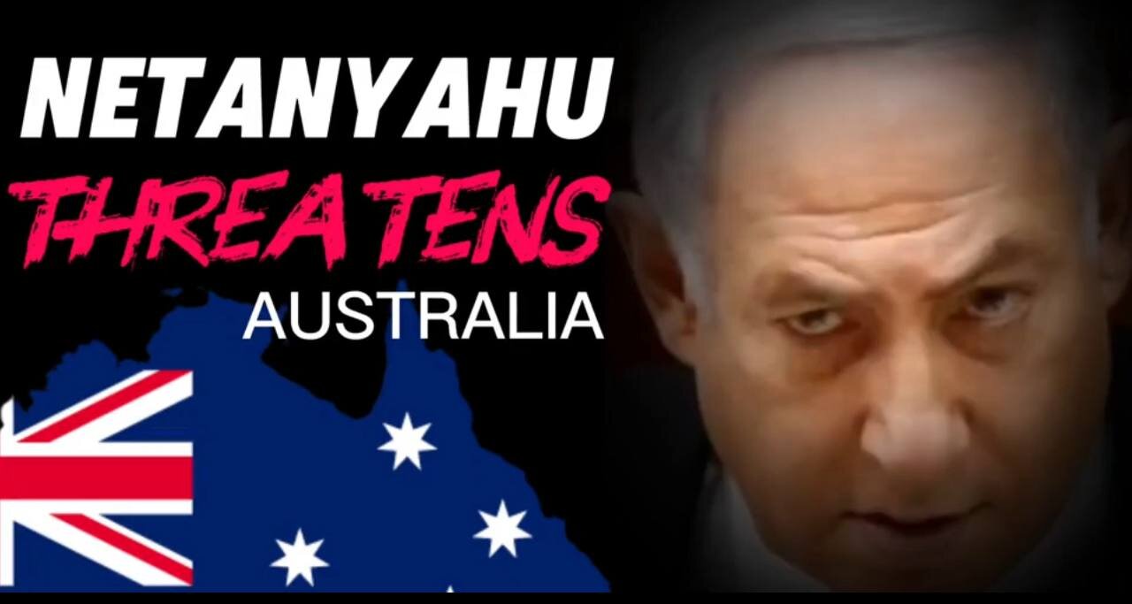 NETANYAHU THREATENS AUSTRALIA