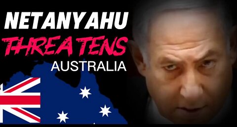 NETANYAHU THREATENS AUSTRALIA