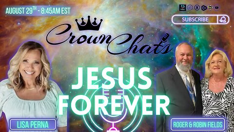 Crown Chats- Jesus Forever with Roger and Robin Fields