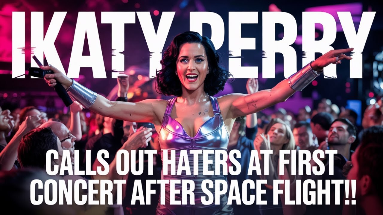 Katy Perry CALLS OUT Haters at First Concert After Space Flight!