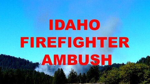 TWO FIREFIGHTERS AMBUSHED IN IDAHO WILDFIRE RESPONSE | WHO WAS THE SHOOTER?