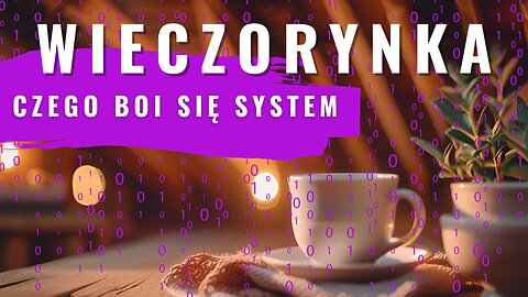 Wieczorynka - Czego boi się system? start 20.00