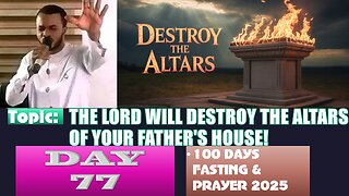 Day 77 | September 19th, 2025 — THE LORD WILL DESTROY THE ALTARS OF YOUR FATHER'S HOUSE!