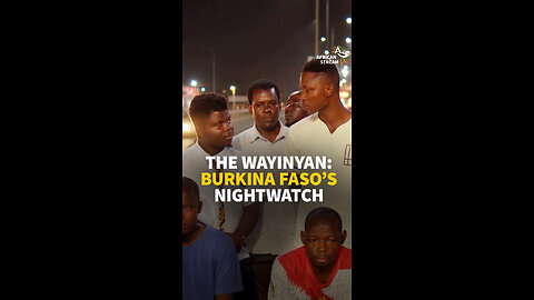 THE WAYINYAN: BURKINA FASO’S NIGHTWATCH