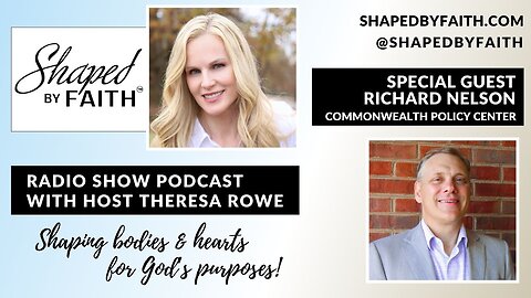 Guest Richard Nelson of Commonwealth Policy Center | Shaped by Faith Christian Radio Show Podcast