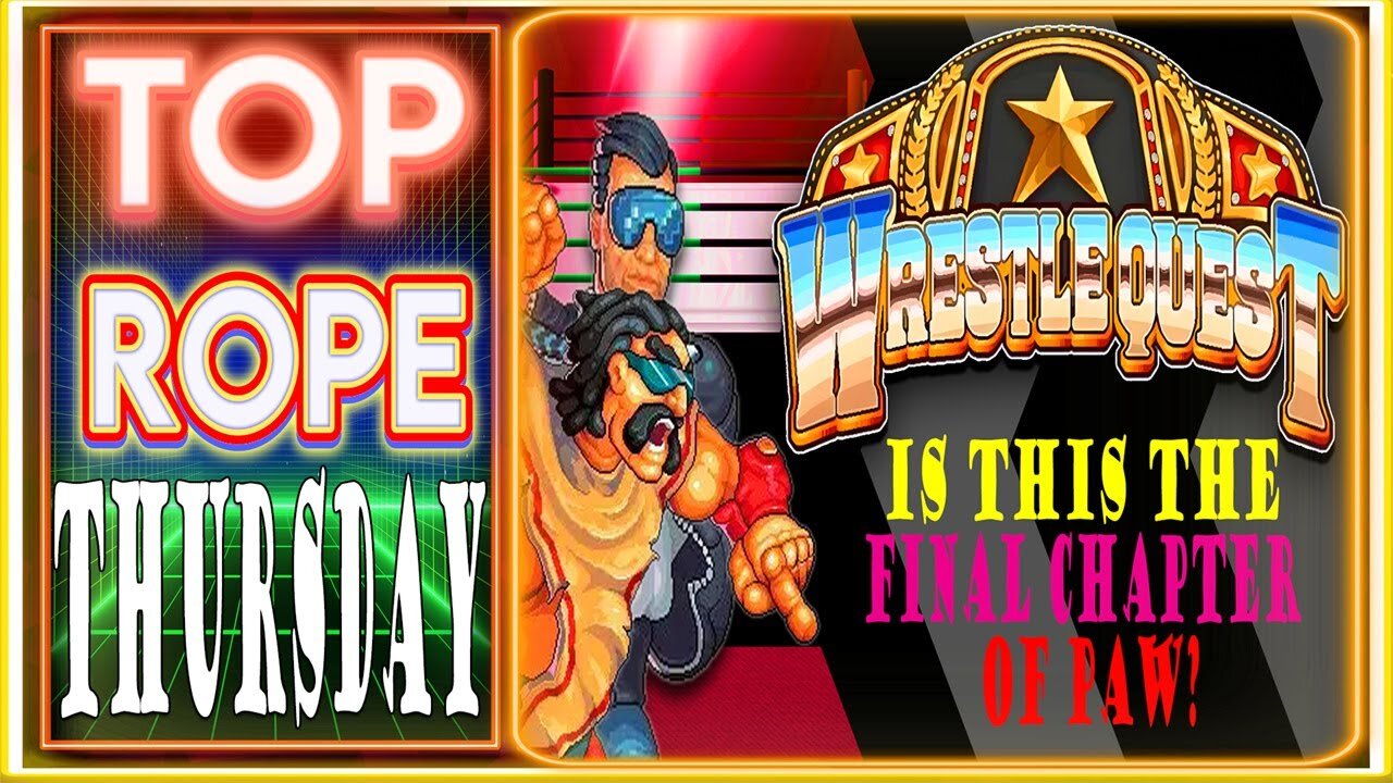 TOP ROPE THURSDAY: WrestleQuest Gameplay Part 15 "Is this the Final Chapter of PAW?"