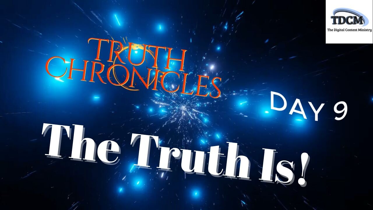 Day 9 - TDCM Truth Chronicles: The Truth Is!