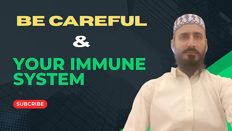 Be careful & Your Immune System