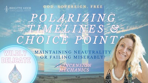 Wildly Delicate -Polarising Timelines & Choice Points - Episode #9