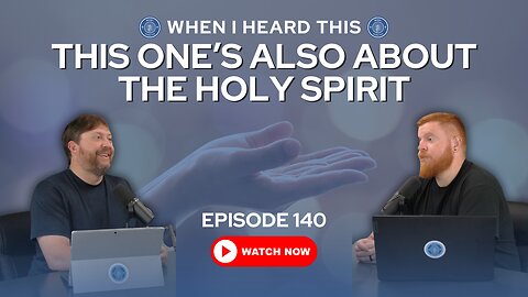 Episode 140 - This One’s Also About the Holy Spirit
