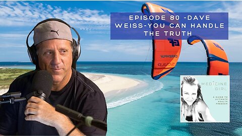 [Jul 11, 2024] Episode 80-Dave Weiss-You CAN Handle the Truth [Medicine Girl]