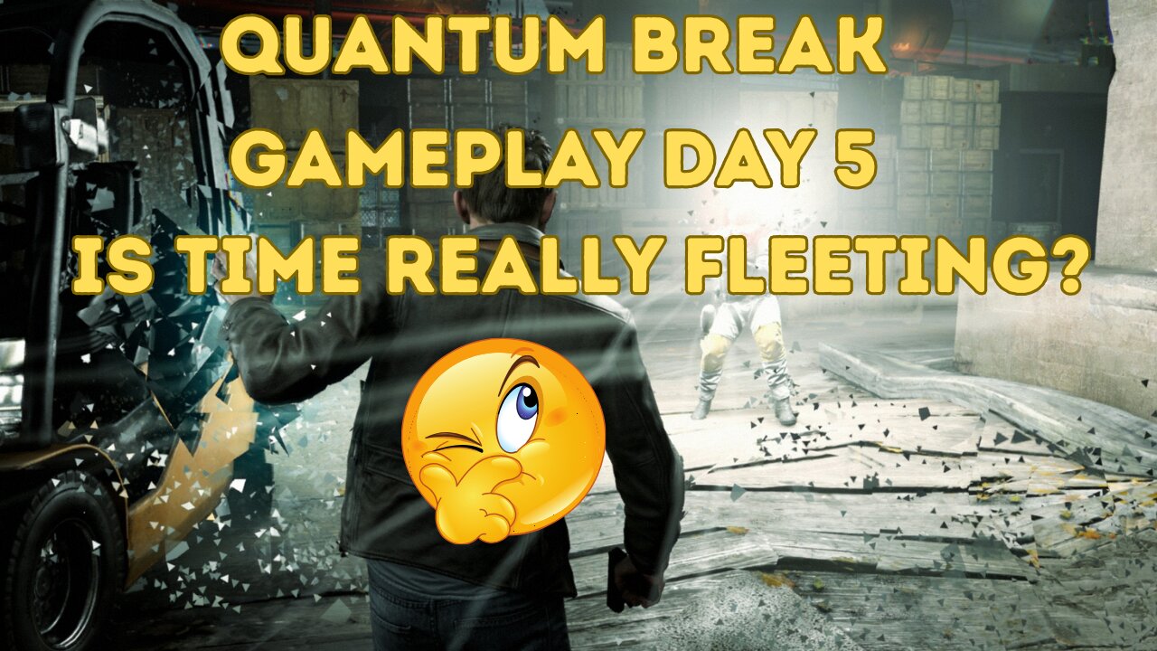 Quantum Break Gameplay Day 5 (Is Time Really Fleeting?)