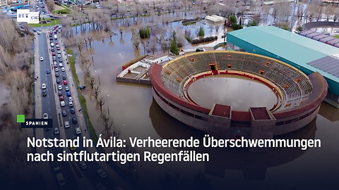 Notstand in Ávila: Verheerende Überschwemmungen nach sintflutartigen Regenfällen