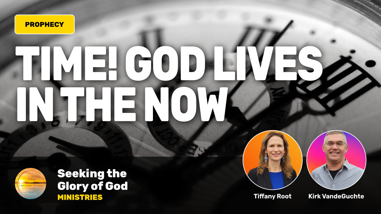 Time Prophetic Word (God Lives in the Now) - Tiffany Root & Kirk VandeGuchte