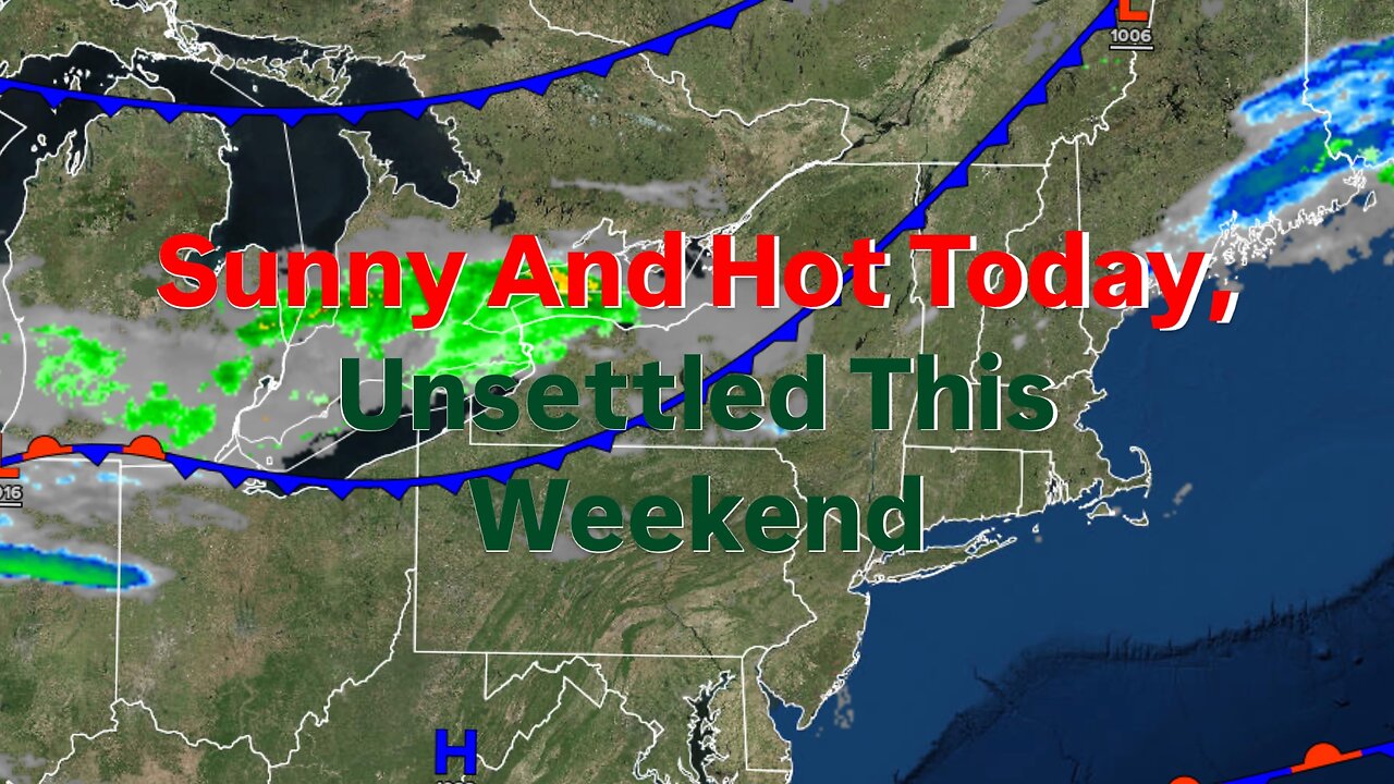 Sunny and Hot Today, Unsettled This Weekend