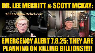 DR. LEE MERRITT & SCOTT MCKAY: EMERGENCY ALERT 7.8.25: THEY ARE PLANNING ON KILLING BILLIONS!!!!!