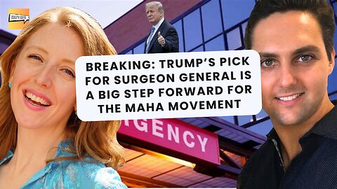 Trump’s Pick for Surgeon General is a Big Step Forward for the MAHA Movement | That's Life Ep. 74