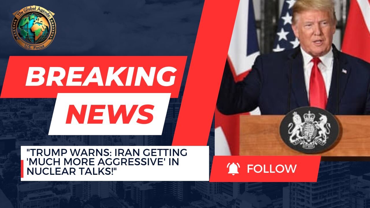 Trump: Iran Turning 'Much More Aggressive' in Nuclear Talks