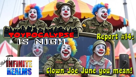 Toypocalypse Report 13: Clown Joe June you mean.