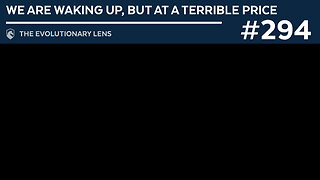 We are waking up, but at a terrible price: The 294th Evolutionary Lens with Bret Weinstein and Heather Heying