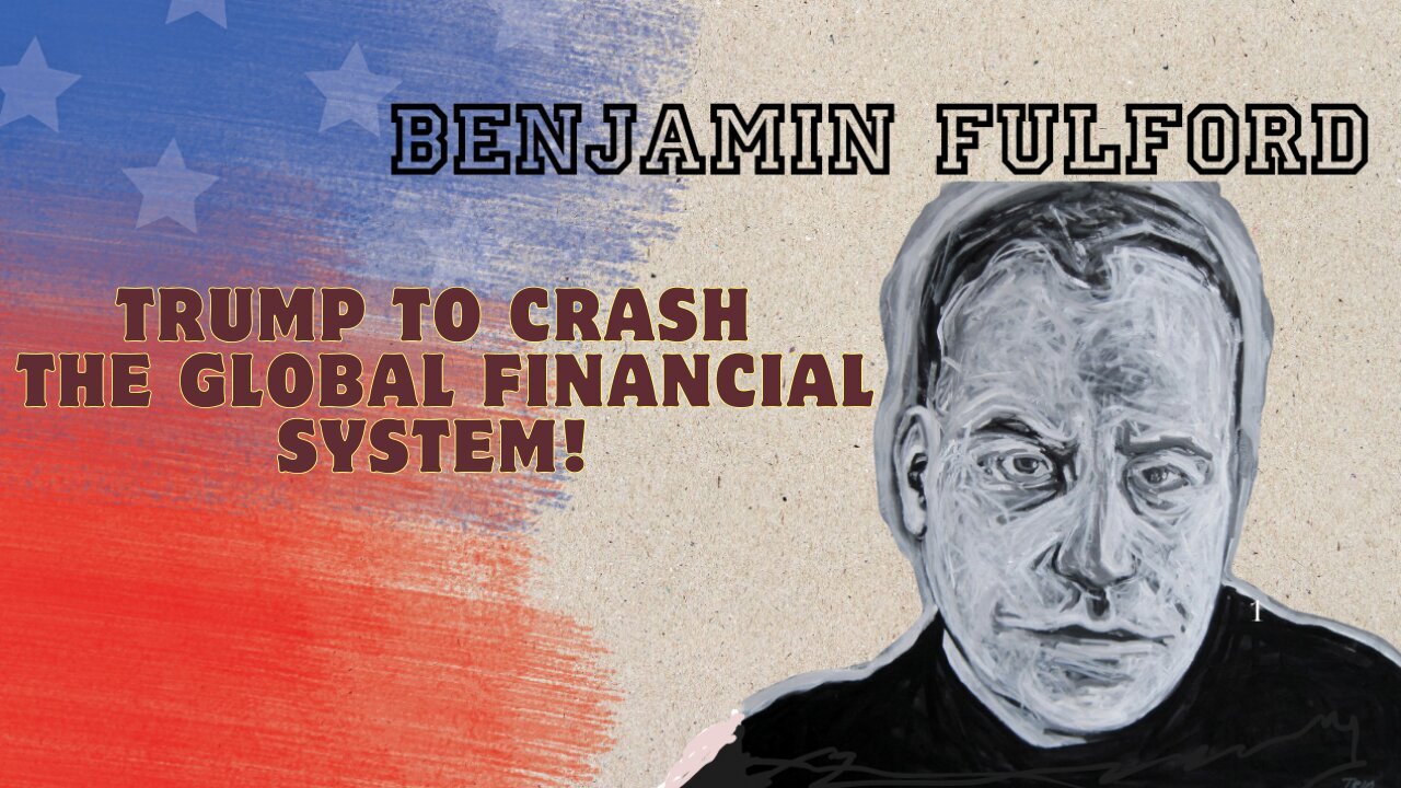 Benjamin Fulford - Trump To Crash The Global Financial System!!!