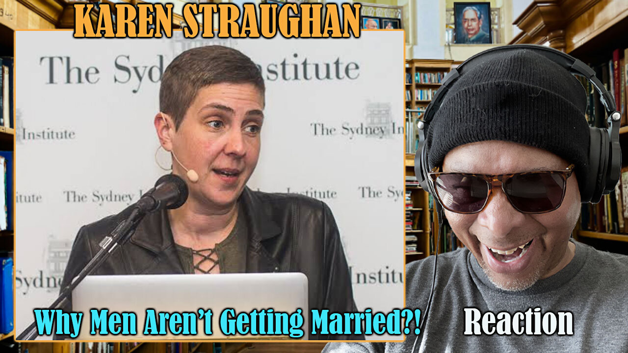Karen Straughan | Why Men Aren't Getting Married | Reaction