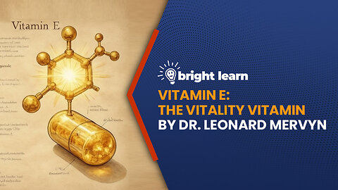 BrightLearn - Vitamin E: The Vitality Vitamin by Dr. Leonard Mervyn