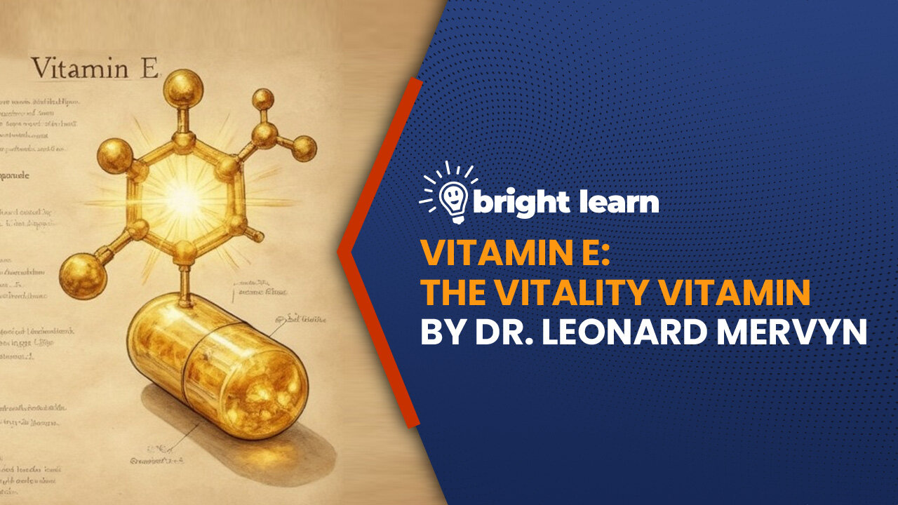 BrightLearn - Vitamin E: The Vitality Vitamin by Dr. Leonard Mervyn