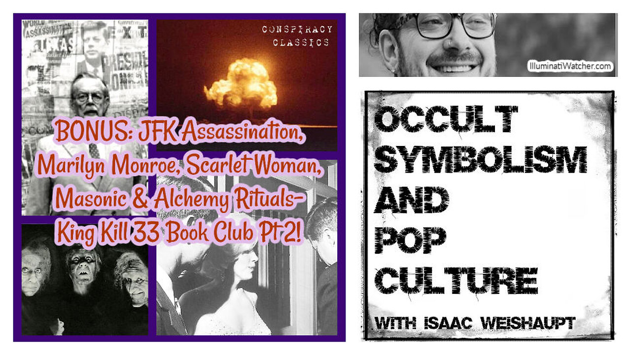 BONUS: JFK Assassination, Marilyn Monroe, Scarlet Woman, Mason & Alchemy Rituals- King Kill 33 Pt 2