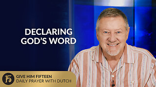 Declaring God’s Word | Give Him 15: Daily Prayer with Dutch | August 4, 2025