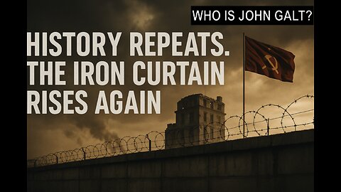 MONKEY WERX SITREP-History Repeats. The Iron Curtain Rises Again. WHO IS John Galt?